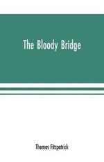 The Bloody Bridge: And Other Papers Relating to the Insurrection of 1641 (Sir Phelim O'neill's Rebellion)