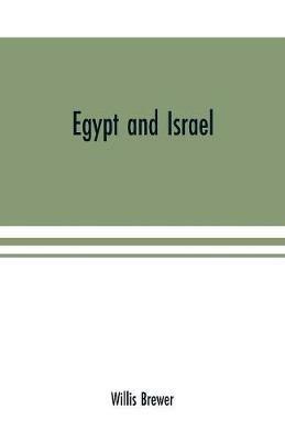 Egypt and Israel; an inquiry into the influence of the more ancient people upon Hebrew history and the Jewish religion and some investigation into the facts and statements made as to Jesus of Nazareth - Willis Brewer - cover