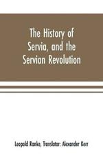 The history of Servia, and the Servian revolution. With a sketch of the insurrection in Bosnia