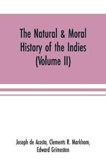 The natural & moral history of the Indies (Volume II) The Moral History