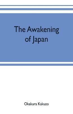 The awakening of Japan - Kakuzo Okakura - cover