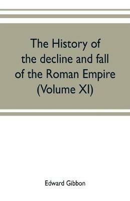 The history of the decline and fall of the Roman Empire (Volume XI) - Edward Gibbon - cover