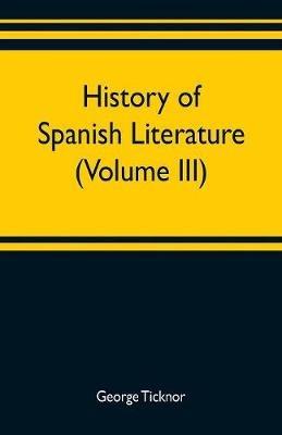 History of Spanish literature (Volume III) - George Ticknor - cover