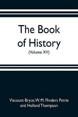 The book of history. A history of all nations from the earliest times to the present, with over 8,000 illustrations (Volume XV) - Viscount Bryce,Holland Thompson - cover