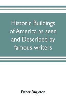 Historic buildings of America as seen and described by famous writers - Esther Singleton - cover