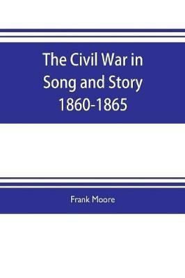 The Civil War in Song and Story 1860-1865 - Frank Moore - cover