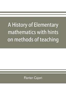 A history of elementary mathematics, with hints on methods of teaching - Cajori - cover