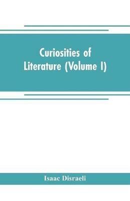 Curiosities of literature (Volume I) - Isaac Disraeli - cover