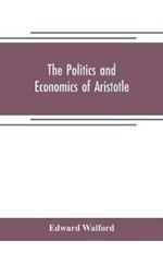 The Politics and Economics of Aristotle: translated, with notes, original and selected, and analyses, to which are prefixed an introductory essay and a life of Aristotle by Dr. Gillies