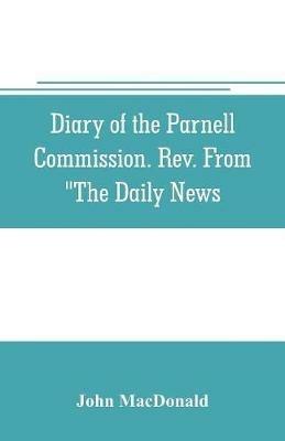 Diary of the Parnell Commission. Rev. from The Daily News - John MacDonald - cover