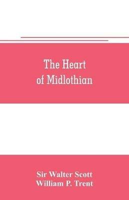 The heart of Midlothian - Walter Scott,William P Trent - cover