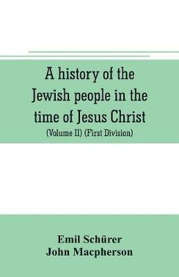 A history of the Jewish people in the time of Jesus Christ (Volume II) (First Division) Political History of Palestine, from B.C. 175 to A.D. 135. - Emil Schurer - cover