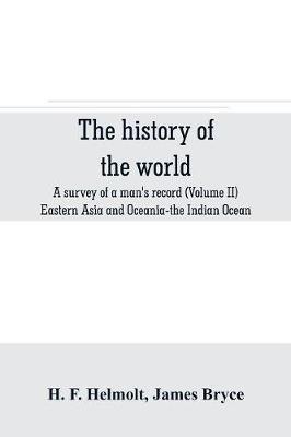 The history of the world; a survey of a man's record (Volume II) Eastern Asia and Oceania-the Indian Ocean - H F Helmolt,James Bryce - cover