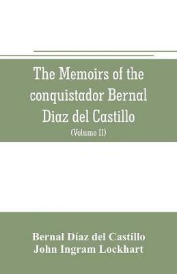 The memoirs of the conquistador Bernal Diaz del Castillo: Containing a true and full account of the Discovery and conquest of Mexico and New Spain (Volume II) - Bernal Diaz del Castillo - cover