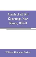 Annals of old Fort Cummings, New Mexico, 1867-8