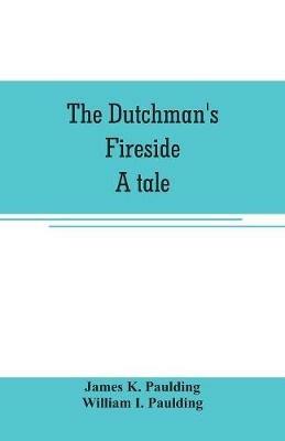 The Dutchman's fireside. A tale - James K Paulding - cover