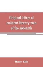 Original letters of eminent literary men of the sixteenth, seventeenth, and eighteenth centuries