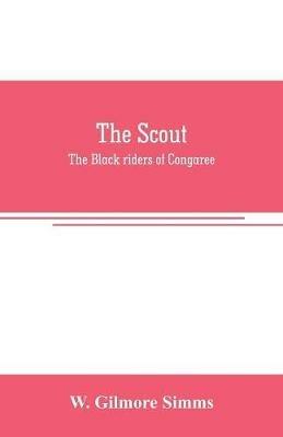 The scout: The Black riders of Congaree - W Gilmore Simms - cover