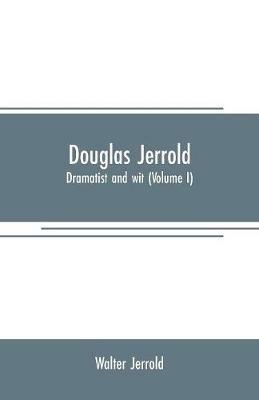 Douglas Jerrold: dramatist and wit (Volume I) - Walter Jerrold - cover