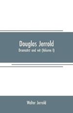 Douglas Jerrold: dramatist and wit (Volume I)