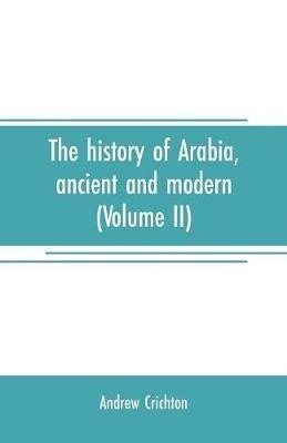 The history of Arabia, ancient and modern (Volume II) - Andrew Crichton - cover