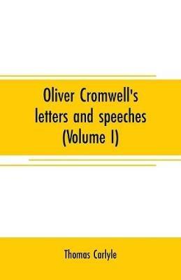 Oliver Cromwell's letters and speeches (Volume I) - Thomas Carlyle - cover