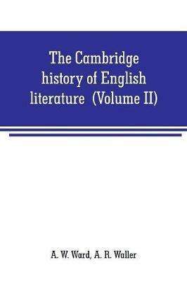 The Cambridge history of English literature (Volume II) The End of the Middle Ages - A W Ward,A R Waller - cover