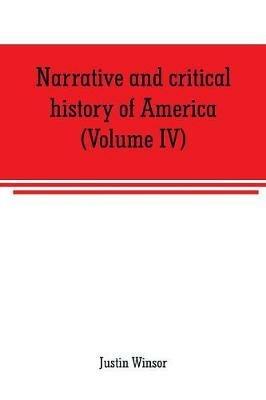 Narrative and critical history of America (Volume IV) - Justin Winsor - cover