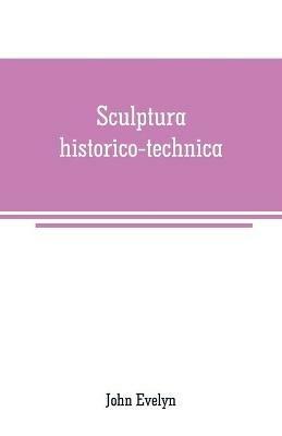 Sculptura historico-technica: or, The history and art of engraving - John Evelyn - cover