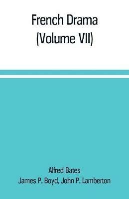 French Drama (Volume VII) - Alfred Bates,John P Lamberton - cover