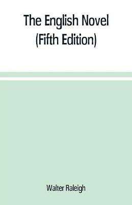 The English novel: a short sketch of its history from the earliest times to the appearance of Waverley (Fifth Edition) - Walter Raleigh - cover