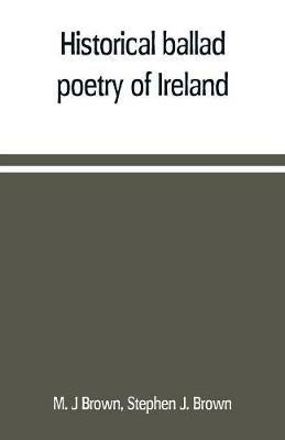 Historical ballad poetry of Ireland - M J Brown,Stephen J Brown - cover