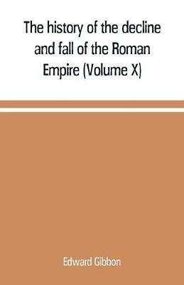 The history of the decline and fall of the Roman Empire (Volume X) - Edward Gibbon - cover