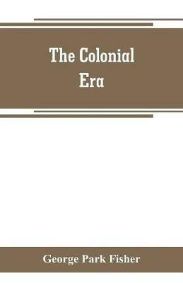 The colonial era - George Park Fisher - cover