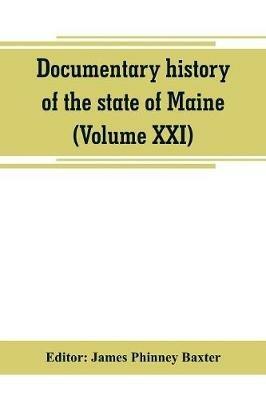 Documentary history of the state of Maine (Volume XXI) Containing the Baxter Manuscripts - cover