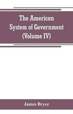The American System of Government (Volume IV)