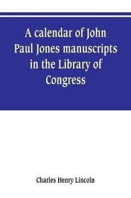 A calendar of John Paul Jones manuscripts in the Library of Congress - Charles Henry Lincoln - cover