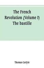 The French revolution (Volume I) The bastille