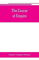 The course of empire; outlines of the chief political changes in the history of the world