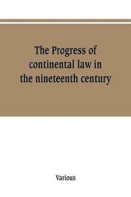 The Progress of continental law in the nineteenth century - Various - cover