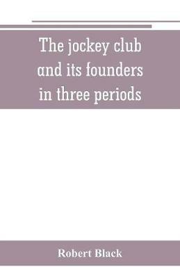 The jockey club and its founders: in three periods - Robert Black - cover
