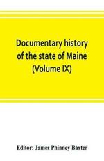 Documentary history of the state of Maine (Volume IX) Containing the Baxter Manuscripts