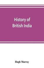 History of British India: with continuation comprising the Afghan war, the conquest of Sinde and Gwalior, war in the Punjab