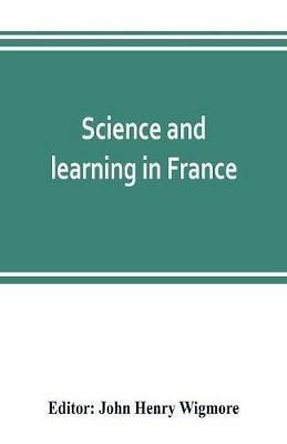 Science and learning in France, with a survey of opportunities for American students in French universities - cover