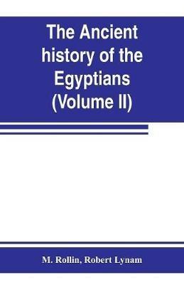 The ancient history of the Egyptians, Carthaginians, Assyrians, Medes and Persians, Grecians and Macedonians (Volume II) - M Rollin,Robert Lynam - cover