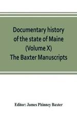 Documentary history of the state of Maine (Volume X) The Baxter Manuscripts