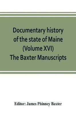 Documentary history of the state of Maine (Volume XVI) The Baxter Manuscripts - cover