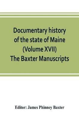 Documentary history of the state of Maine (Volume XVII) The Baxter Manuscripts - cover