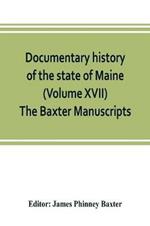 Documentary history of the state of Maine (Volume XVII) The Baxter Manuscripts