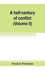 A half-century of conflict: France and England in North America, part sixth (Volume II)